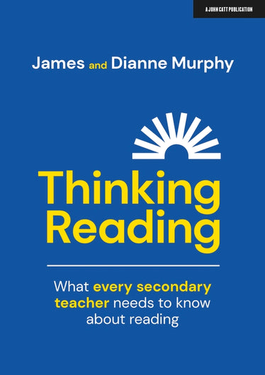 Thinking Reading: What every secondary teacher needs to know about reading