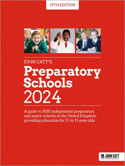 John Catt's Preparatory Schools 2024: A guide to 1,500 prep and junior schools in the UK