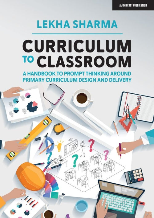 Curriculum to Classroom: A Handbook to Prompt Thinking Around Primary Curriculum Design and Delivery