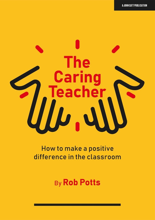 The Caring Teacher: How to make a positive difference in the classroom