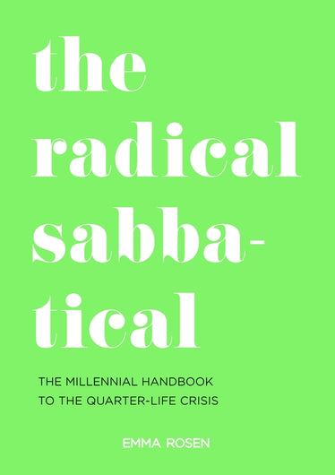 The Radical Sabbatical: The Millennial Handbook to the Quarter Life Crisis