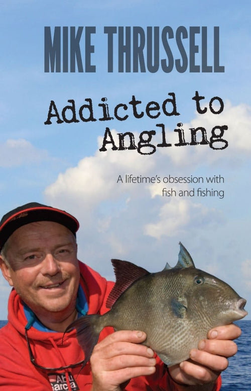 Addicted to Angling: A Lifetime's Obsession with Fish and Fishing