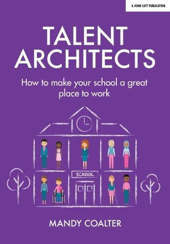 Talent Architects: How to make your school a great place to work