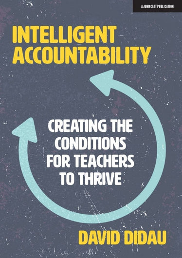 Intelligent Accountability: Creating the conditions for teachers to thrive