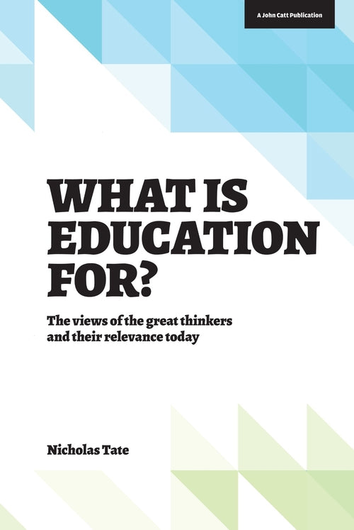 What is Education for?: The View of the Great Thinkers and Their Relevance Today