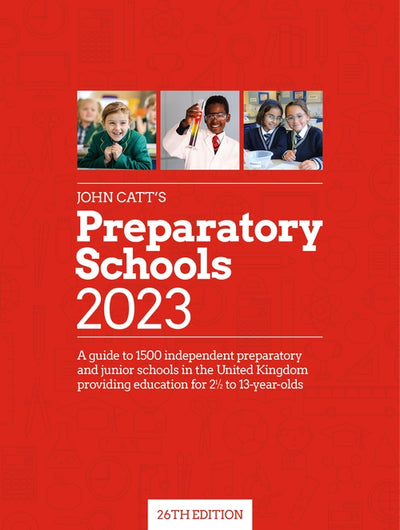 John Catt's Preparatory Schools 2023: A guide to 1,500 prep and junior schools in the UK