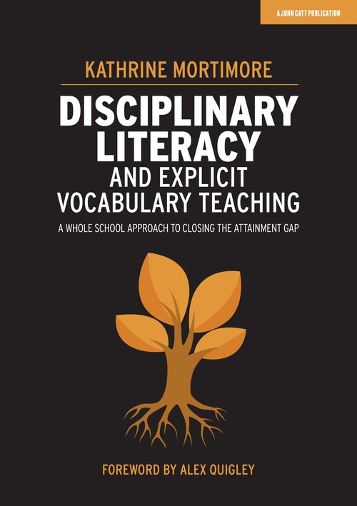 Disciplinary Literacy and Explicit Vocabulary Teaching: A whole school approach to closing the attainment gap
