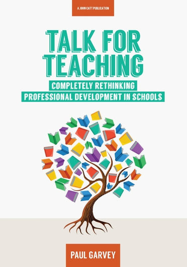 Talk for Teaching: Rethinking Professional Development in Schools
