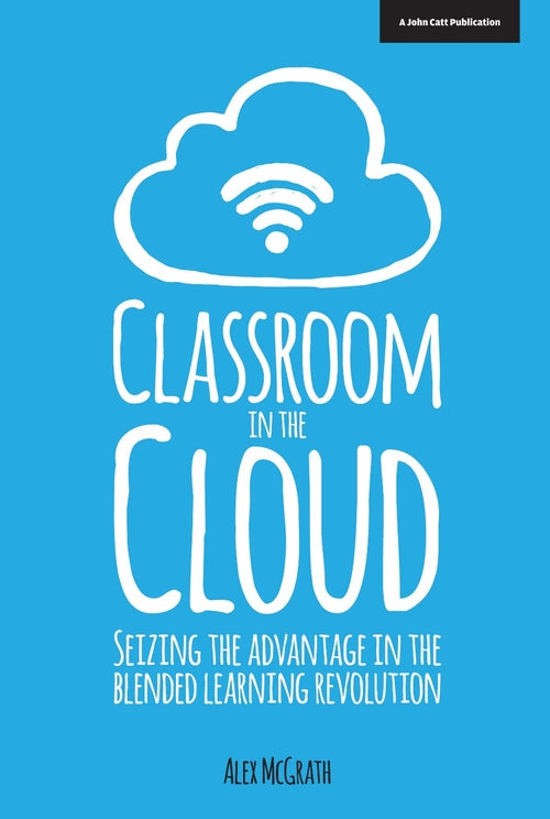 Classroom in the Cloud: Seizing the Advantage in the Blended Learning Revolution