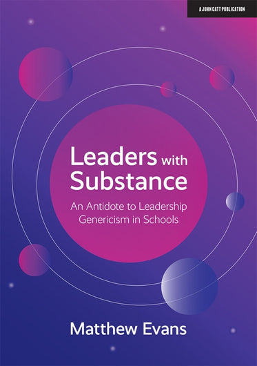 Leaders With Substance: An Antidote to Leadership Genericism in Schools