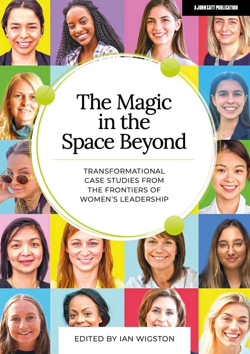 The Magic in the Space Beyond: Transformational case studies from the frontiers of women's leadership