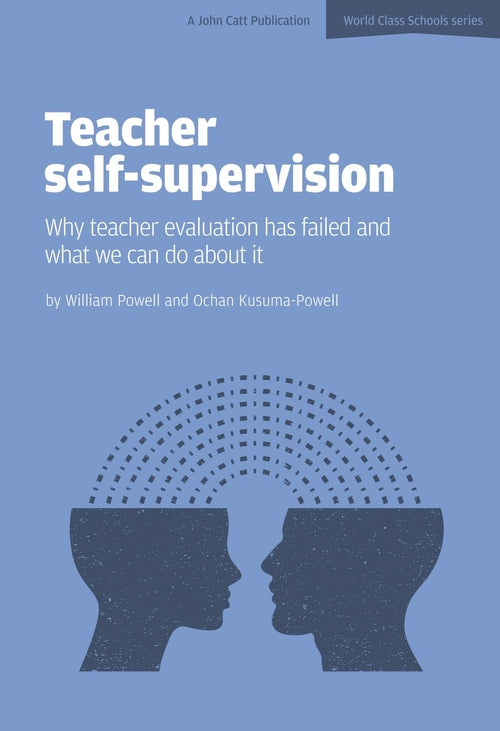 Teacher Self-Supervision: Why Teacher Evaluation Has Failed and What We Can Do About it